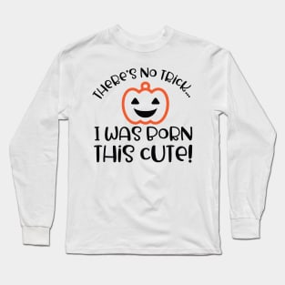 There's no trick...I was born this cute! Long Sleeve T-Shirt